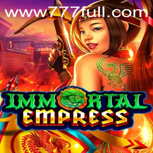 Descubra o Fascinante Mundo de ImmortalEmpress com 777FULL.COM